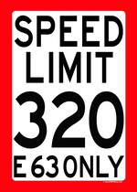 SPEED LIMIT 320 - E 63 ONLY speed limit sign